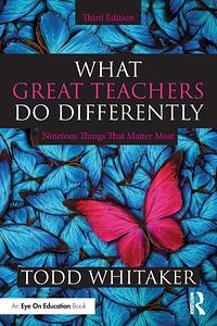 What Great Teachers Do Differently: 19 Things That Matter Most by Todd Whitaker