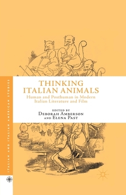 Thinking Italian Animals: Human and Posthuman in Modern Italian Literature and Film by 