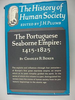 The Portuguese Seaborne Empire, 1415-1825, by Charles Ralph Boxer, Charles Ralph Boxer