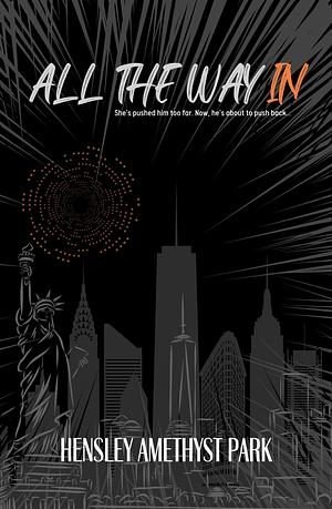 ALL THE WAY IN: A Billionaire Enemies to Lovers Romance by Hensley Amethyst Park