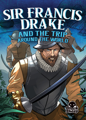 Sir Francis Drake and the Trip Around the World by Blake Hoena