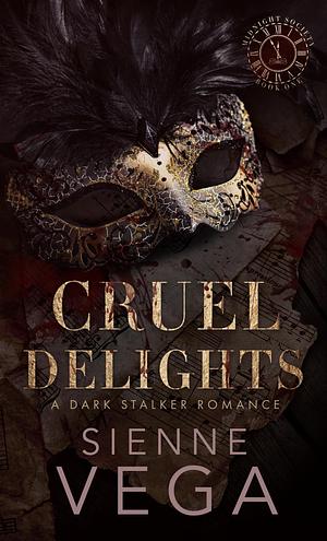 Cruel Delights: A twisted dark and obsessive stalker romance by Sienne Vega, Sienne Vega