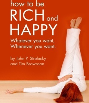 How to be Rich and Happy by Tim Brownson, John P. Strelecky