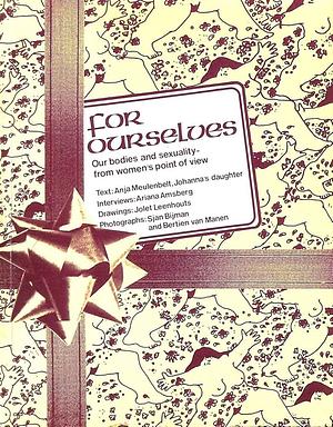 For Ourselves: Our Bodies And Sexuality- from women's point of view by Anja Meulenbelt