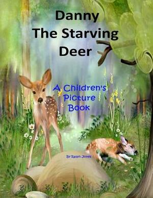 Danny The Starving Deer: Danny was an orphan deer. by Ralph Jones