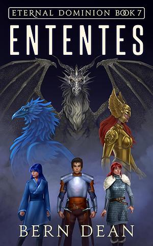 Eternal Dominion Book 7: Ententes by Bern Dean