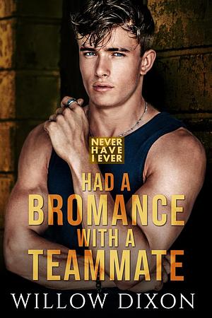 Never Have I Ever: Had a Bromance With a Teammate by Willow Dixon
