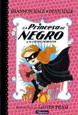 La Princesa de Negro Y La Fiesta Perfecta (the Princess in Black and the Perfect by Shannon Hale, Dean Hale