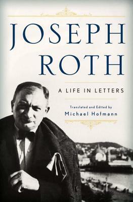 Joseph Roth: A Life in Letters by Joseph Roth