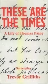 These Are the Times: A Life of Thomas Paine by Trevor Griffiths