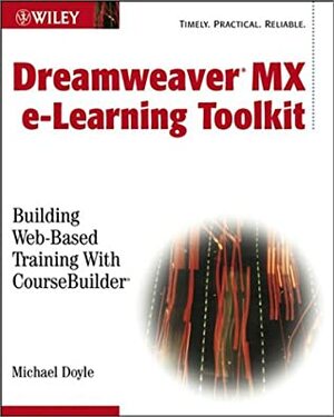 Dreamweaver MX E-Learning Toolkit: Building Web-Based Training with CourseBuilder With CDROM by Michael Doyle