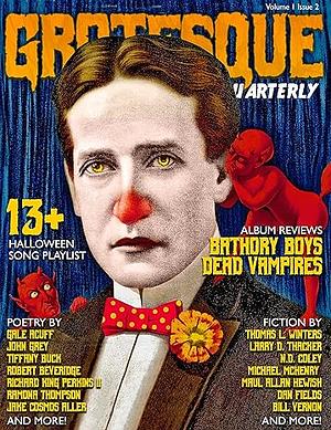 Grotesque: Volume 1 Issue 2 (Grotesque Quarterly Magazine) by Thomas Winters, Gale Acuff, Michael McHenry, Bill Vernon, Grotesque Quarterly, Robert Beveridge, John Grey, Dan Fields, N.D. Coley, Larry Thacker