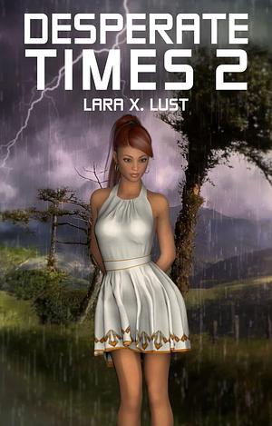 Desperate Times 2: An EMP Survival Harem by Lara X. Lust, Lara X. Lust