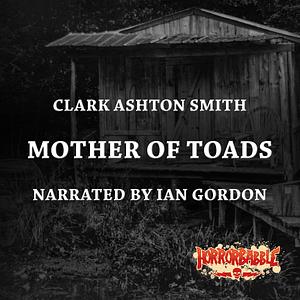 Mother of Toads by Clark Ashton Smith