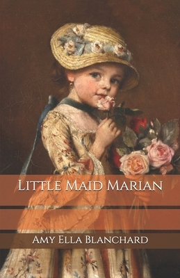 Little Maid Marian by Amy Ella Blanchard