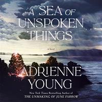 A Sea of Unspoken Things by Adrienne Young