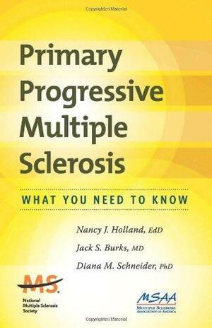 Primary Progressive Multiple Sclerosis: What You Need To Know by Jack S. Burks, Diana M. Schneider, Nancy J. Holland