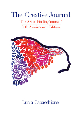 The Creative Journal: The Art of Finding Yourself: 35th Anniversary Edition by Lucia Capacchione