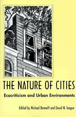 The Nature of Cities: Ecocriticism and Urban Environments by Michael Bennett, David W. Teague