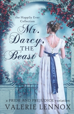 Mr. Darcy, the Beast: a Pride and Prejudice variation by Valerie Lennox