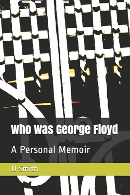 Who Was George Floyd?: A Personal Memoir by Jj Smith