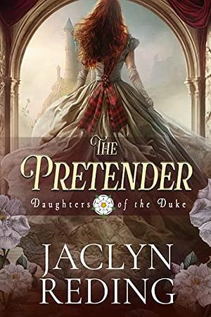 The Pretender: A Scottish Jacobite Historical Romance by Jaclyn Reding, Jaclyn Reding