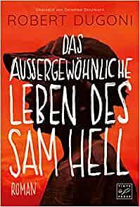 Das aussergewöhnliche Leben des Sam Hell: Roman by Robert Dugoni