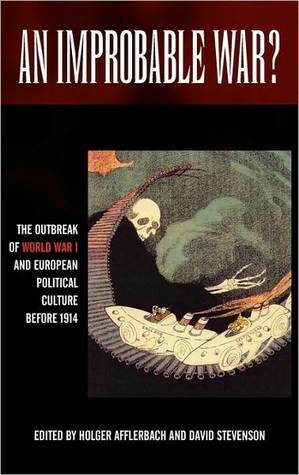 An Improbable War? the Outbreak of World War I and European Political Culture Before 1914 by David Stevenson, Holger Afflerbach