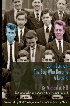 John Lennon: The Boy Who Became A Legend by Michael A. Hill, Rod Davis