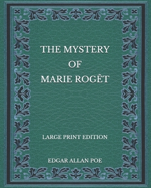 The Mystery of Marie Rogêt - Large Print Edition by Edgar Allan Poe