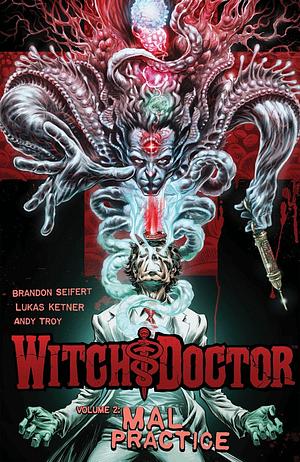 Witch Doctor, Vol. 2: Mal Practice TP by Lukas Ketner, Brandon Seifert