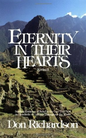 Eternity in Their Hearts:Startling Evidence of Belief in the One True God in Hundreds of Cultures Throughout the World by Don Richardson