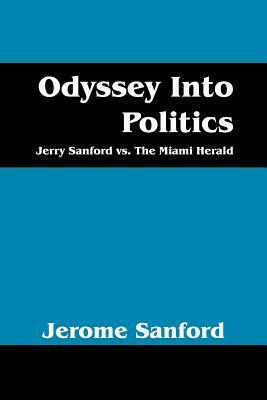 Odyssey Into Politics: Jerry Sanford vs. the Miami Herald by Jerome Sanford