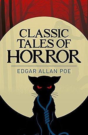 The Fall of the House of Usher and Other Classic Tales of Horror by Edgar Allan Poe, Edgar Allan Poe