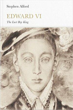 Edward VI: The Last Boy King by Stephen Alford