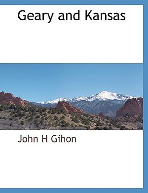 Geary and Kansas by John H. Gihon