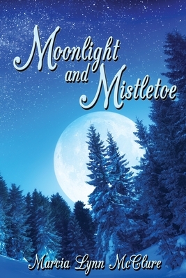 Moonlight and Mistletoe by Marcia Lynn McClure