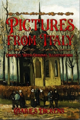 Pictures from Italy: Complete With Original Illustrations by Charles Dickens
