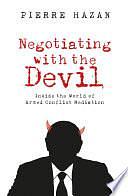 Negotiating with the Devil: Inside the World of Armed Conflict Mediation by Pierre Hazan