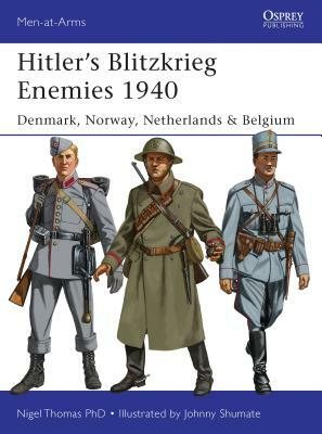 Hitler's Blitzkrieg Enemies 1940: Denmark, Norway, Netherlands & Belgium by Nigel Thomas