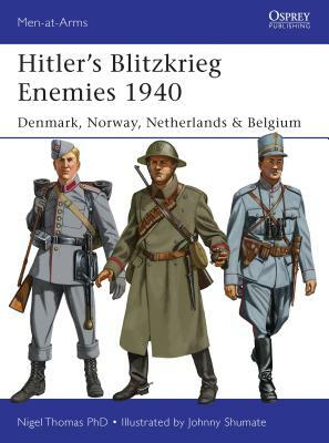 Hitler's Blitzkrieg Enemies 1940: Denmark, Norway, Netherlands & Belgium by Nigel Thomas