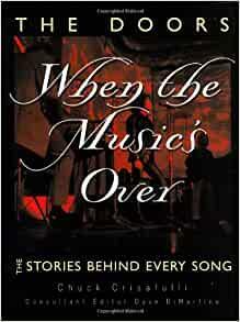 The Doors: When the Music's Over: The Stories Behind Every Song by Chuck Crisafulli, Dave Dimartino