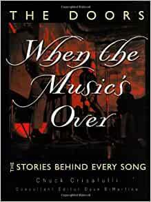 The Doors: When the Music's Over: The Stories Behind Every Song by Dave Dimartino, Chuck Crisafulli