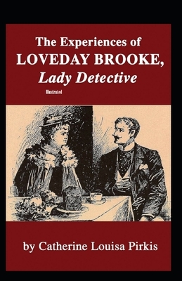 The Experiences of Loveday Brooke, Lady Detective Illustrated by Catherine Louisa Pirkis