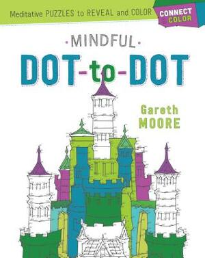 Connect & Color: Mindful Dot-To-Dot: Meditative Puzzles to Reveal and Color by Gareth Moore