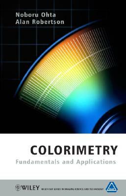 Colorimetry: Fundamentals and Applications by Noboru Ohta, Alan Robertson
