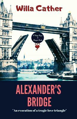 Alexander's Bridge: An Evocation of a Tragic Love Triangle by Willa Cather