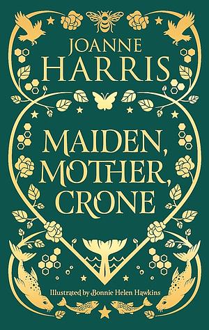 Maiden, Mother, Crone: A Collection by Joanne Harris