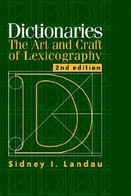 Dictionaries: The Art and Craft of Lexicography by Sidney I. Landau