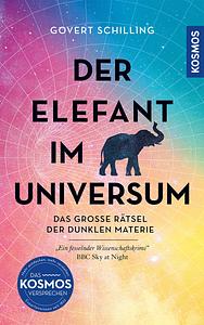 Der Elefant im Universum - Das große Rätsel der Dunklen Materie  by Govert Schilling